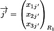 \vec{j'} = \begin{pmatrix}x_{1j'}\\x_{2j'}}\\x_{3j'}\end{pmatrix}_\matcal{R_1} 